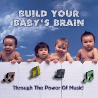 Build Your Baby's Brain - Through the Power of Music