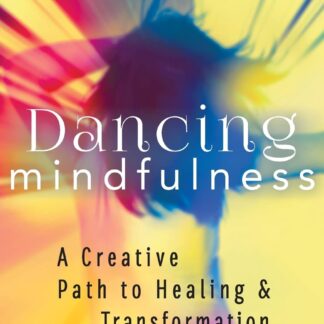 Dancing Mindfulness: A Creative Path to Healing and Transformation