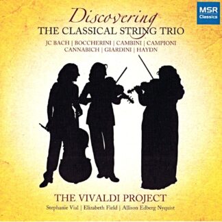 Discovering the Classical String Trio: Works by Johann Christian Bach, Luigi Boccherini, Giuseppe Maria Cambini, Carlo Antonio Campioni, Christian Cannabich, Felice Giardini and...